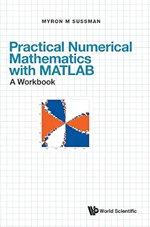 practical numerical mathematics with matlab a workbook 1st edition myron mike sussman 9811240353,