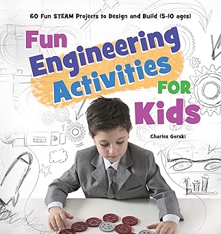fun engineering activities for kids 60 fun steam projects to design and build 1st edition mary badillo