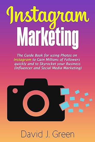 instagram marketing the guide book for using photos on instagram to gain millions of followers quickly and to