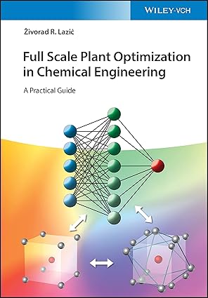 full scale plant optimization in chemical engineering a practical guide 1st edition zivorad r lazic