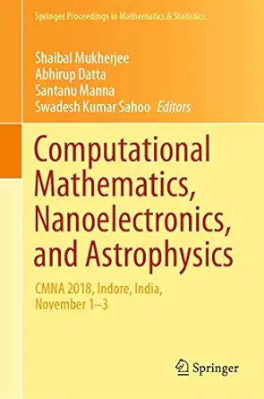computational mathematics nanoelectronics and astrophysics cmna 2018 indore india november 1a 3 1st edition