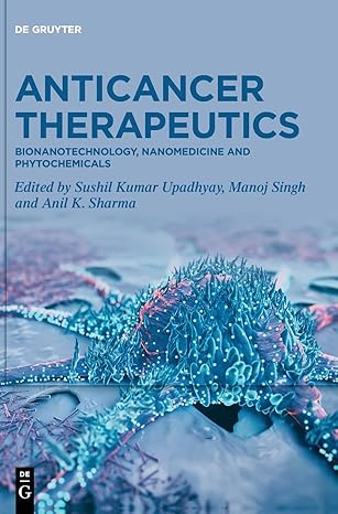 anticancer therapeutics bionanotechnology nanomedicine and phytochemicals 1st edition sushil kumar upadhyay
