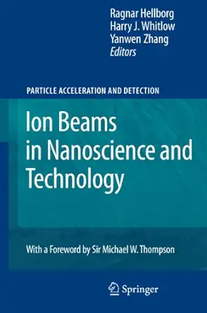 ion beams in nanoscience and technology 1st edition ragnar hellborg ,harry j whitlow ,yanwen zhang