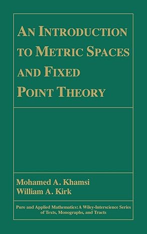 an introduction to metric spaces and fixed point theory 1st edition mohamed a khamsi ,william a kirk