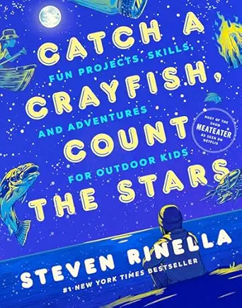 catch a crayfish count the stars fun projects skills and adventures for outdoor kids 1st edition steven