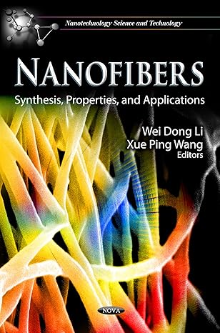 nanofibers synthesis properties and applications 1st edition wei dong li ,xue ping wang 1622570855,
