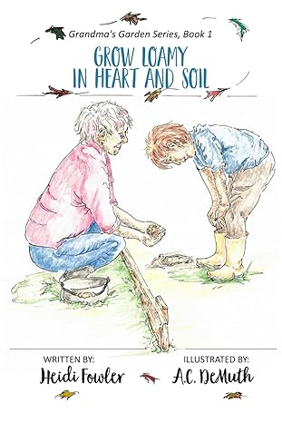 grow loamy in heart and soil grandmas garden series 1st edition heidi fowler ,a c demuth 1965789897,