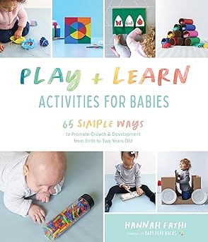 play and learn activities for babies 65 simple ways to promote growth and development from birth to two years