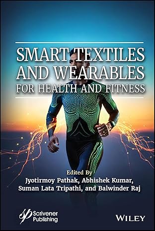 smart textiles and wearables for health and fitness 1st edition jyotirmoy pathak ,abhishek kumar ,suman lata
