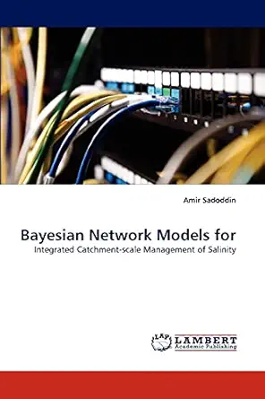 bayesian network models for integrated catchment scale management of salinity 1st edition amir sadoddin