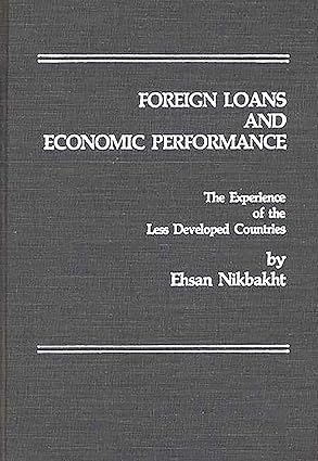foreign loans and economic performance the experience of the less developed countries 1st edition ehsan