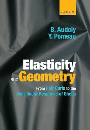 elasticity and geometry from hair curls to the nonlinear response of shells 1st edition basile audoly ,yves