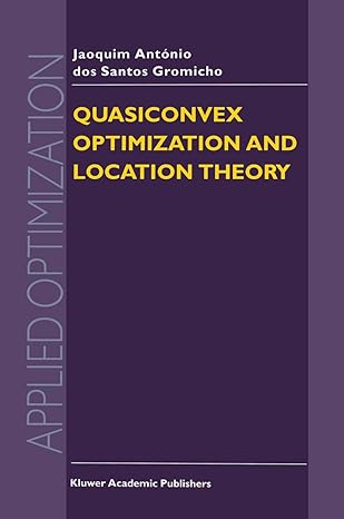 quasiconvex optimization and location theory 1st edition j a dos santos gromicho 1461333288, 978-1461333289