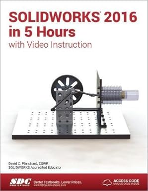 solidworks 2016 in 5 hours with video instruction 1st edition david planchard 1585039993, 978-1585039999