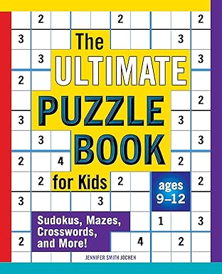 the ultimate puzzle book for kids sudokus mazes crosswords and more 1st edition jennifer smith jochen