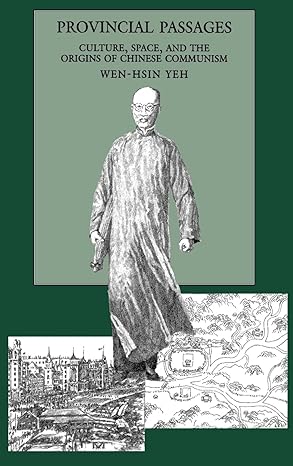 provincial passages culture space and the origins of chinese communism 1st edition wen hsin yeh 0520200683,