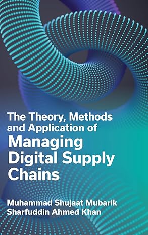 the theory methods and application of managing digital supply chains 1st edition muhammad shujaat mubarik