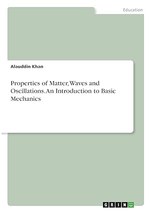 properties of matter waves and oscillations an introduction to basic mechanics 1st edition alauddin khan
