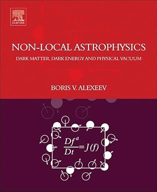 nonlocal astrophysics dark matter dark energy and physical vacuum 1st edition boris v alexeev 0444640193,