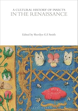 a cultural history of insects in the renaissance 1st edition sherilyn g f smith ,gene kritsky 1350003077,