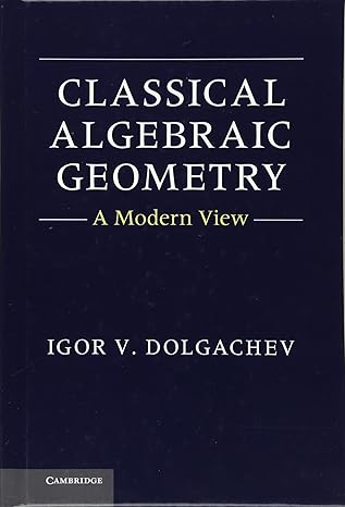 classical algebraic geometry a modern view 1st edition igor v dolgachev 1107017653, 978-1107017658