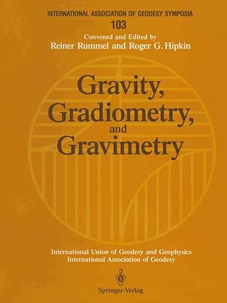gravity gradiometry and gravimetry symposium no 103 edinburgh scotland august 8a 10 1989 1st edition reiner