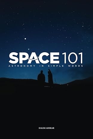 space 101 astronomy in simple words 1st edition halim ashkar 2959169328, 978-2959169328