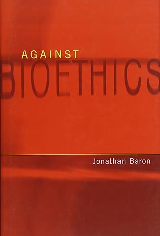 against bioethics 1st edition jonathan baron 0262025965, 978-0262025966