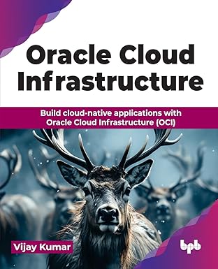 oracle cloud infrastructure build cloud native applications with oracle cloud infrastructure 1st edition