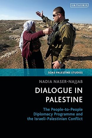 dialogue in palestine the people to people diplomacy programme and the israeli palestinian conflict 1st