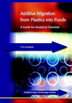 additive migration from plastics into foods a guide for the analytical chemist 1st edition t r crompton