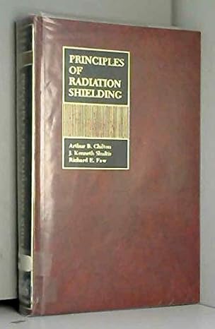 principles of radiation shielding 1st edition arthur b chilton ,j kenneth shultis ,richard e faw 013709907x,