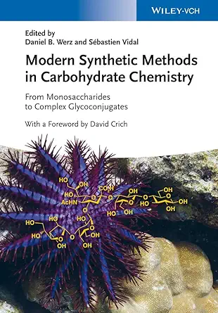 modern synthetic methods in carbohydrate chemistry from monosaccharides to complex glycoconjugates 1st
