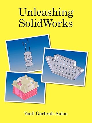 unleashing solidworks 1st edition yoofi garbrah aidoo 1420831844, 978-1420831849