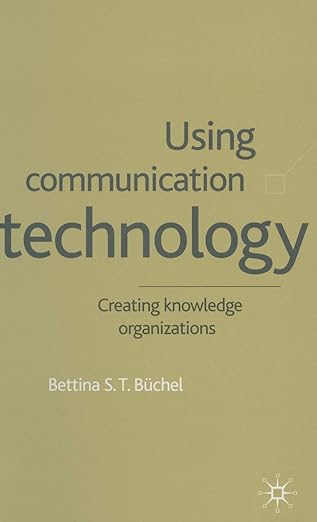 using communication technology creating knowledge organizations 1st edition b ba 1/4chel 0333929500,