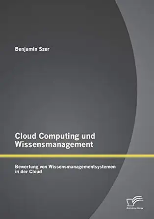 cloud computing und wissensmanagement bewertung von wissensmanagementsystemen in der cloud 1st edition