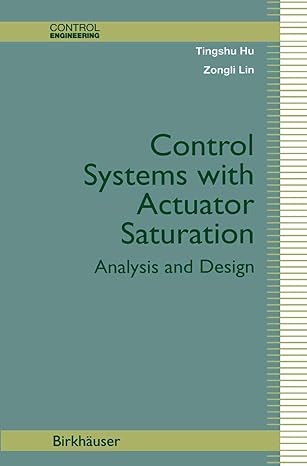 control systems with actuator saturation analysis and design 1st edition tingshu hu ,zongli lin 1461266610,