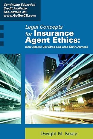 legal concepts for insurance agent ethics how agents get sued and lose their licenses 1st edition dwight