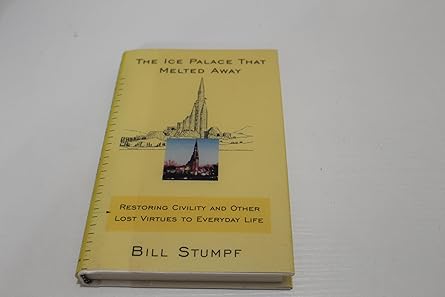 the ice palace that melted away restoring civility and other lost virtues to everyday life 1st edition bill