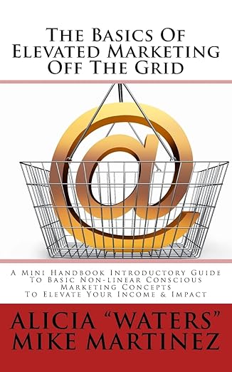 the basics of elevated marketing off the grid a mini handbook introductory guide to basic non linear