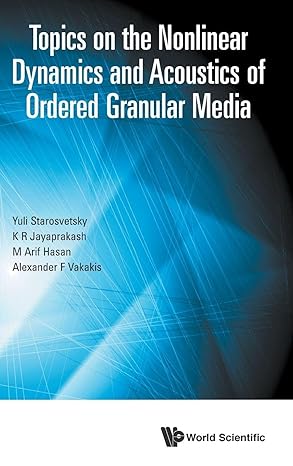 topics on the nonlinear dynamics and acoustics of ordered granular media 1st edition yuli starosvetsky ,k r