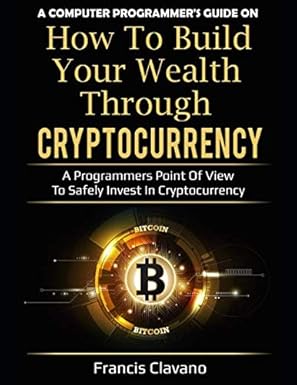 a computer programmers guide on how to build your wealth through cryptocurrency a programmers point of view