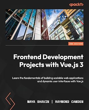 frontend development projects with vue js 3 learn the fundamentals of building scalable web applications and