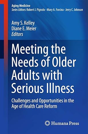 meeting the needs of older adults with serious illness challenges and opportunities in the age of health care