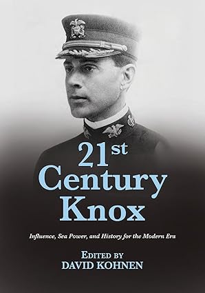 21st century knox influence sea power and history for the modern era 1st edition david a kohnen usn