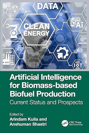 artificial intelligence for biomass based biofuel production current status and prospects 1st edition arindam