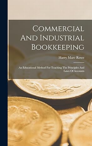 commercial and industrial bookkeeping an educational method for teaching the principles and laws of accounts
