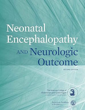 neonatal encephalopathy and neurologic outcome 1st edition american college of obstetricians and