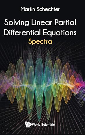 solving linear partial differential equations spectra 1st edition martin schechter 9811216304, 978-9811216305