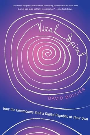 viral spiral how the commoners built a digital republic of their own 1st edition david bollier 1595583963,